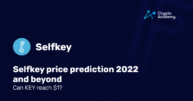 Selfkey price prediction 2022 and beyond – Can KEY reach $1?