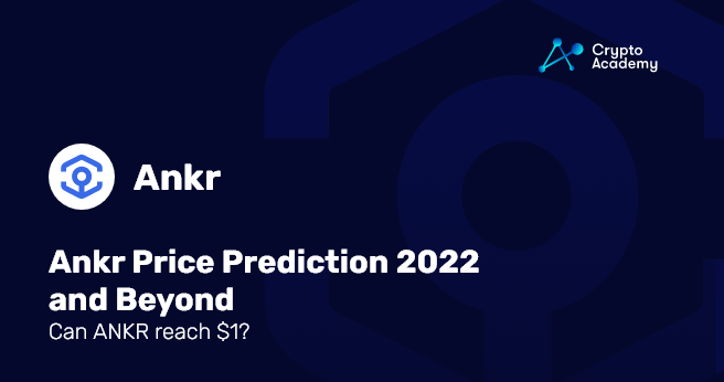 Ankr Price Prediction 2022 and Beyond - Can ANKR reach 1?