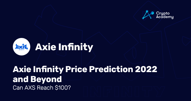 Axie Infinity Price Prediction 2022 and Beyond - Can AXS Reach 100