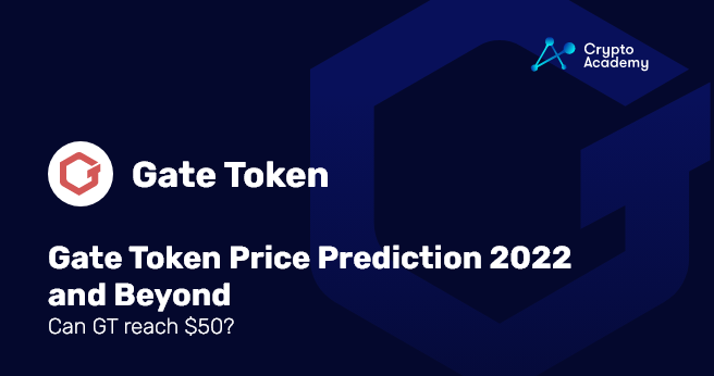GateToken Price Prediction 2022 and Beyond – Can GT reach $50?