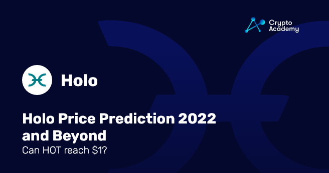 Holo Price Prediction 2022 and Beyond – Can HOT reach $1?