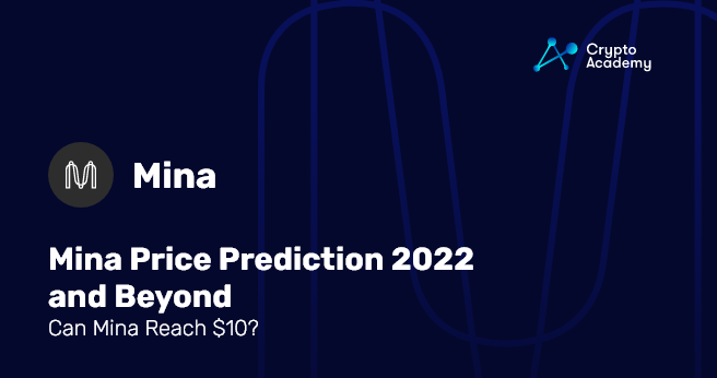 Mina Price Prediction 2022 and Beyond – Can MINA reach ?