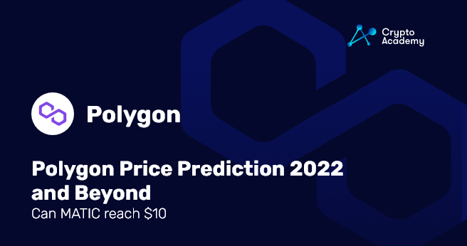 Polygon Price Prediction 2022 and Beyond - Can MATIC reach 10