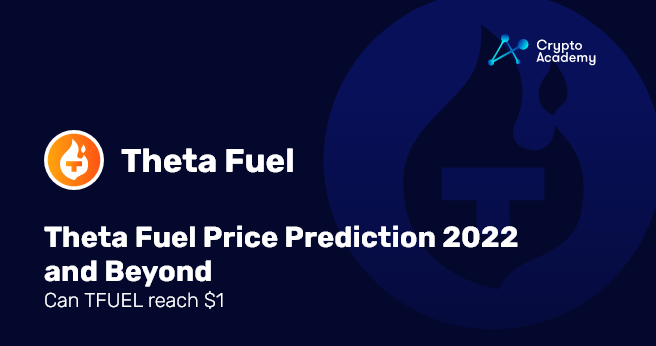 Theta Fuel Price Prediction 2022 and Beyond – Can TFUEL reach $1?