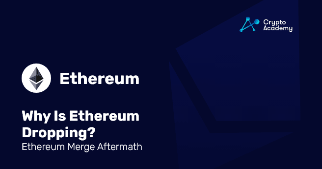 Why Is Ethereum Dropping? – Ethereum Merge Aftermath