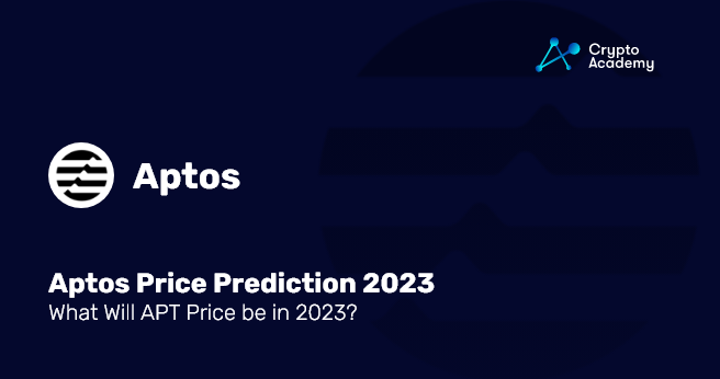 Aptos Price Prediction 2023 – What Will APT Price Be In 2023?