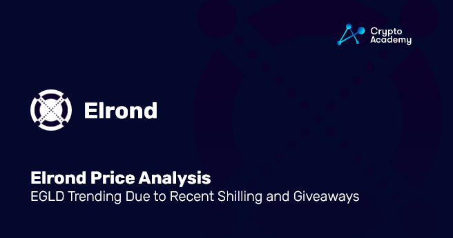 Elrond Price Analysis: EGLD Trending Due to Recent Shilling and Giveaways