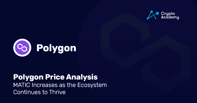 Polygon Price Analysis: MATIC Increases as the Ecosystem Continues to Thrive