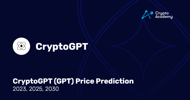 CryptoGPT GPT Price Prediction 2023 2025 2030 By Crypto Academy