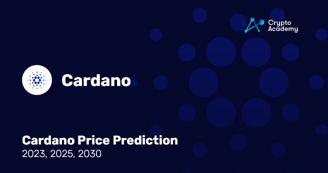 Cardano Price Prediction 2023, 2025, 2030