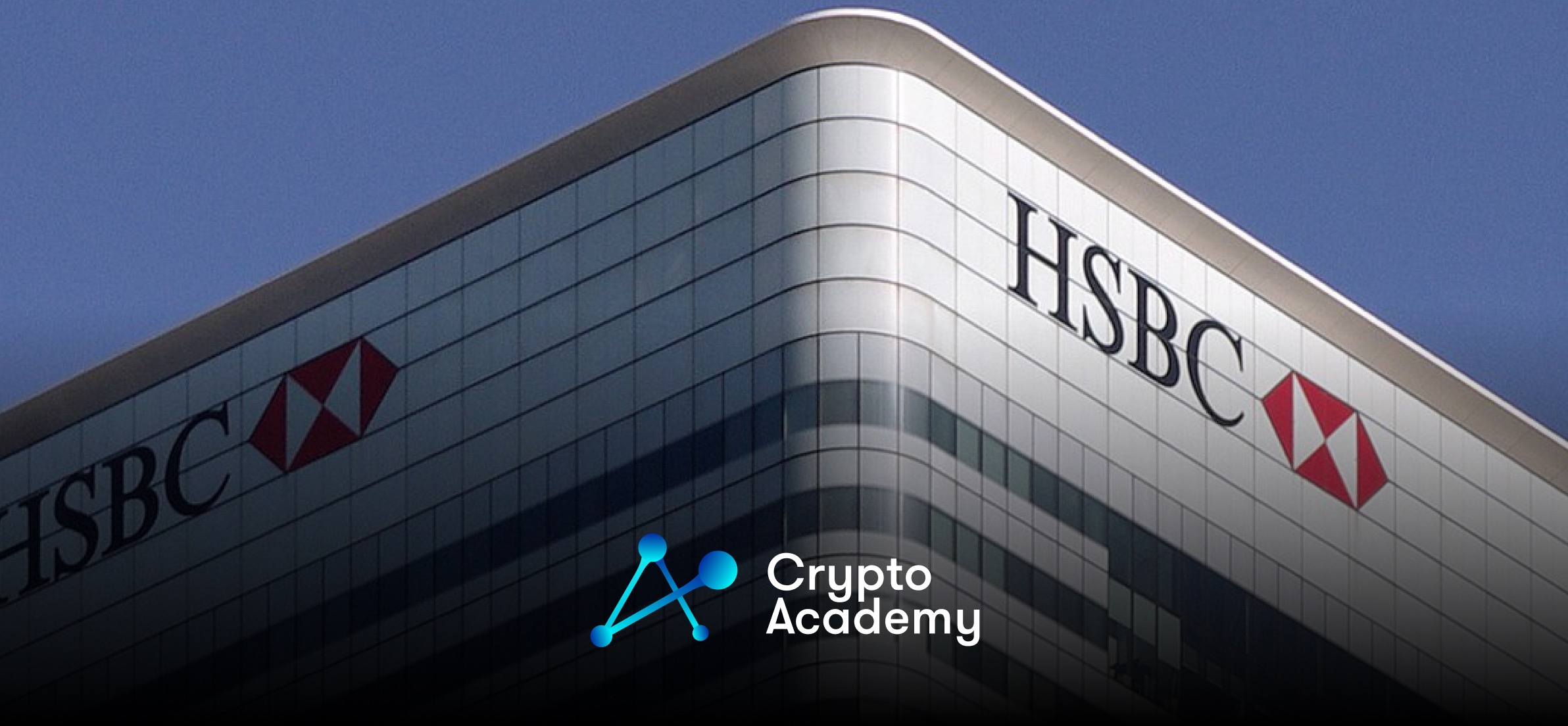 Global Banking Giant HSBC Unveils Custody Platform for Digital Assets