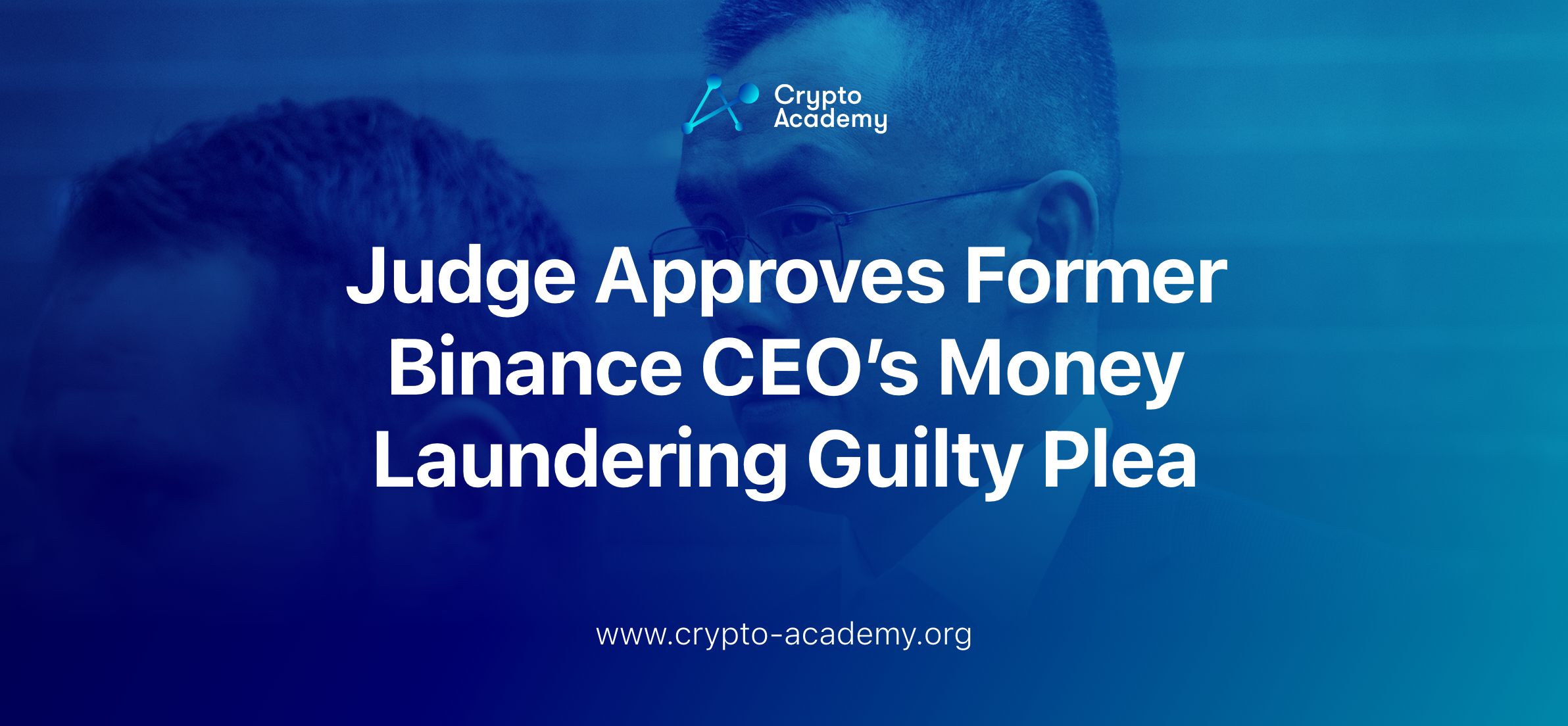 Judge Approves Former Binance CEO's Money Laundering Guilty Plea