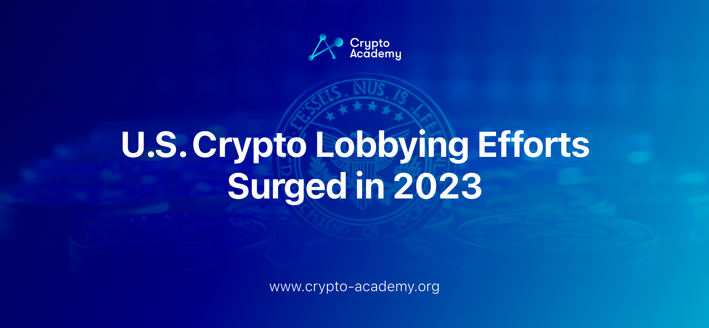U.S. Crypto Lobbying Efforts Surged in 2023