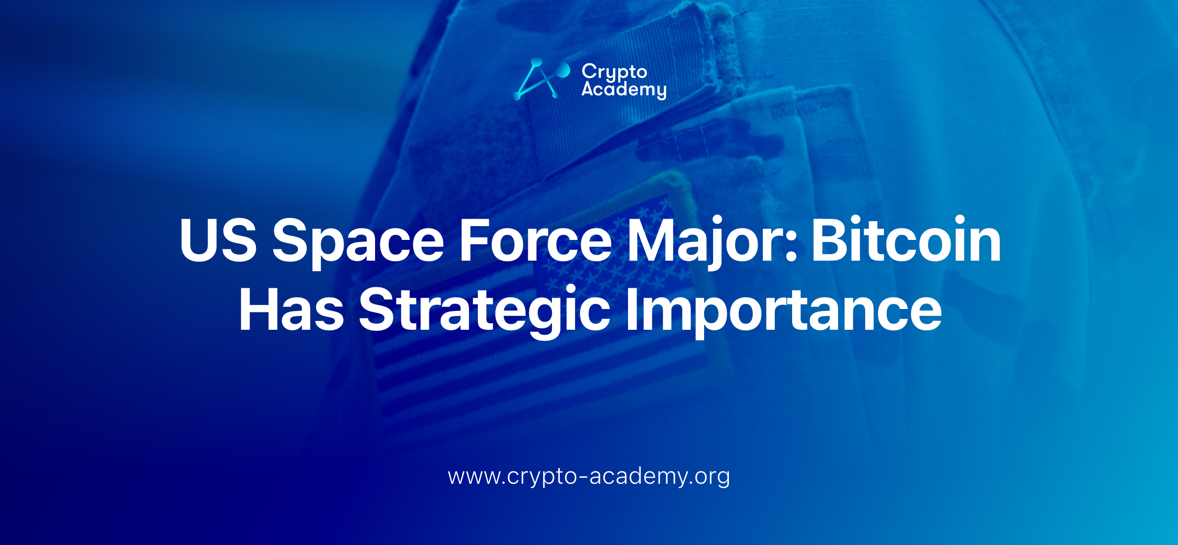 U.S. Space Force Major: Bitcoin Has Strategic Importance